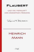 Heinrich Mann 6 - Flaubert und die Herkunft des modernen Romans