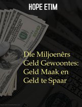 Die Miljoenêrs Geld Gewoontes: Geld Maak en Geld te Spaar