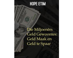 Die Miljoenêrs Geld Gewoontes: Geld Maak en Geld te Spaar