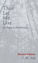 Thus Let Me Live -- an Essay in Humanism