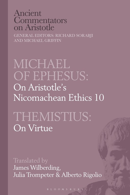 Ancient Commentators on Aristotle - Michael of Ephesus: On Aristotle’s Nicomachean Ethics 10 with Themistius: On Virtue