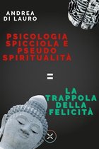 Psicologia spicciola e pseudo spiritualità: la trappola della felicità