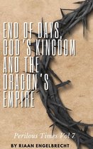 Perilous Times 7 - End of Days, God’s Kingdom and the Dragon’s Empire