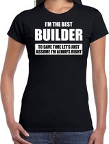 I'm the best builder - always right t-shirt zwart dames - Cadeau verjaardag t-shirt bouwvakker - kado voor bouwvakkers XS