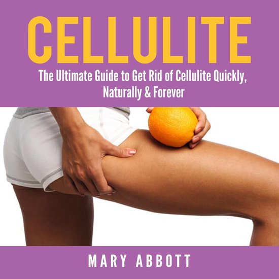 Cellulite: The Ultimate Guide to Get Rid of Cellulite Quickl ... - cover