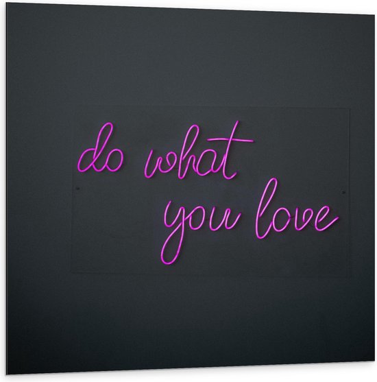 Dibond - Tekst: Do What You Love - 100x100cm Foto op Aluminium (Met Ophangsysteem)