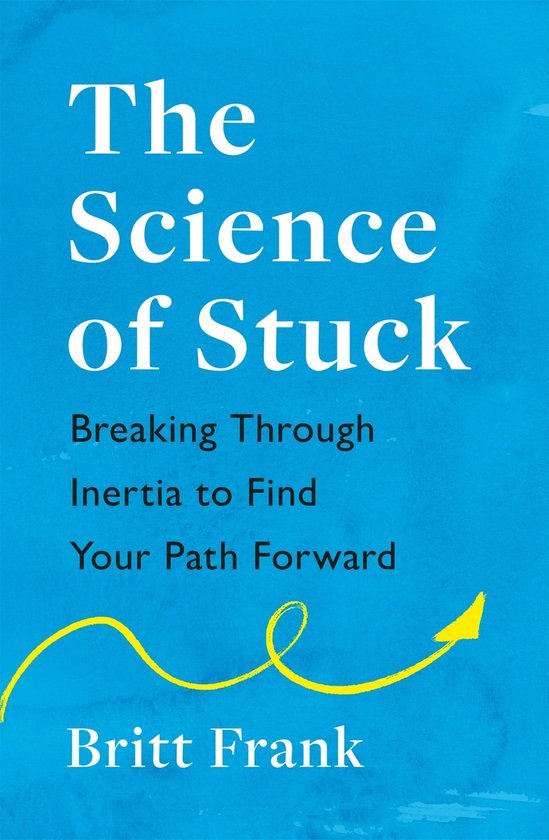 The Science of Stuck: Breaking Through Inertia to Find Your  ... - cover