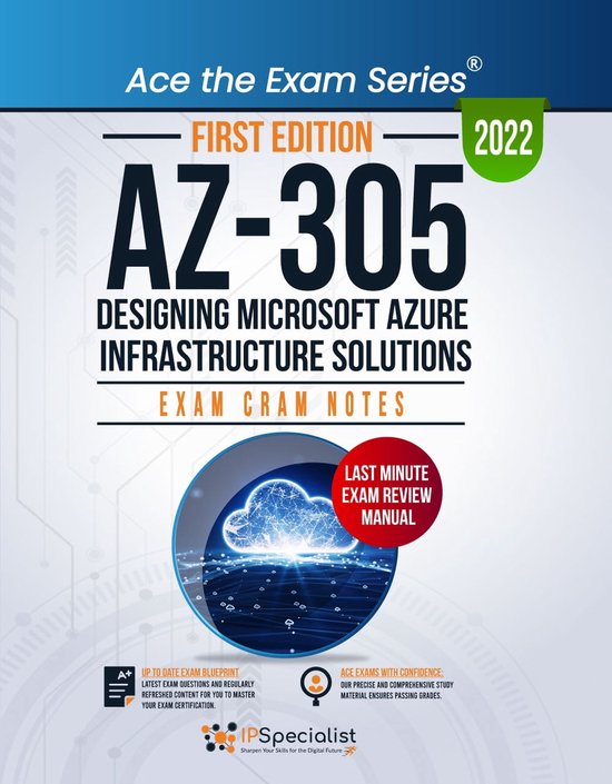 AZ-305: Designing Microsoft Azure Infrastructure Solutions: Exam Cram Notes: First Edition - 2022