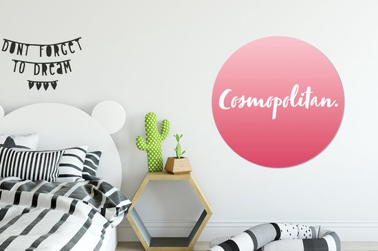WallCircle - Wandcirkel ⌀ 90 - Cosmopolitan - Cocktail - Tekst - Quotes - Roze - Ronde schilderijen woonkamer - Wandbord rond - Muurdecoratie cirkel - Kamer decoratie binnen - Wanddecoratie muurcirkel - Woonaccessoires