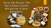"Savor the Flavors: The Top 5 Asian Cuisine Recipes for a Tasty Adventure"