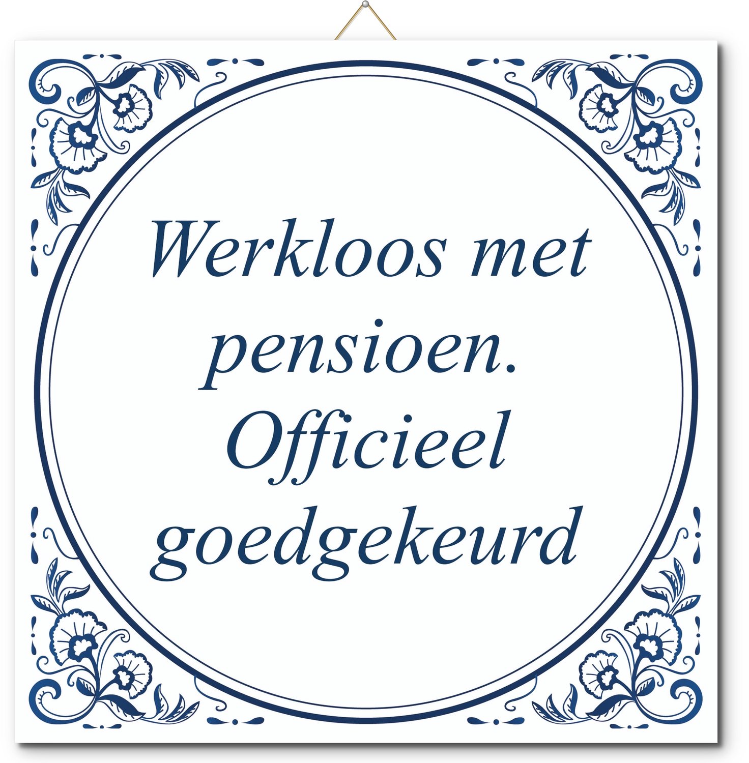 De Tegeltjesfabriek Tegeltje: Werkloos met pensioen. Officieel goedgekeurd (met standaard) wit en blauw