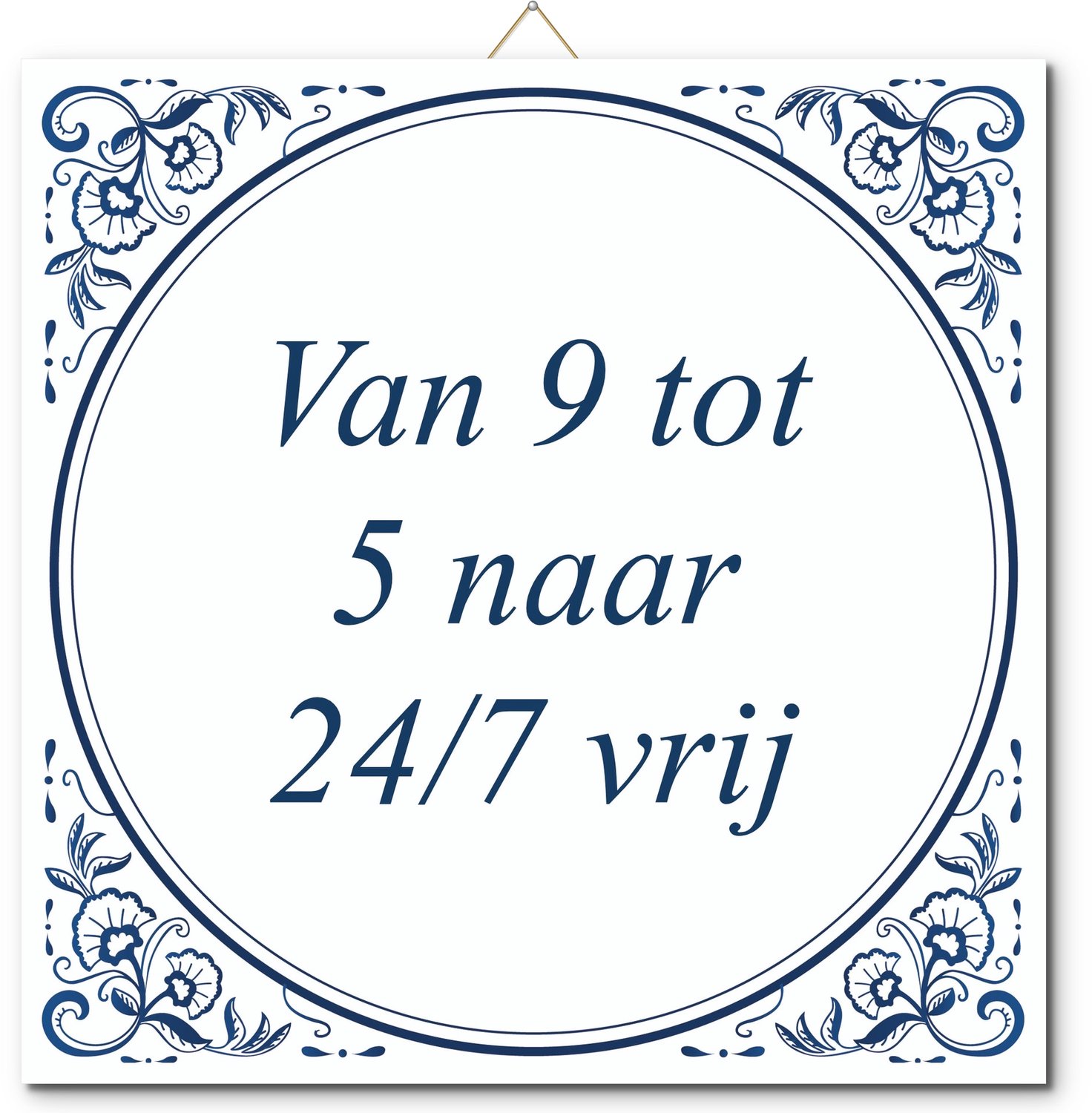 De Tegeltjesfabriek Tegeltje: Van 9 tot 5 naar 24/7 vrij (met hangertje) wit en blauw