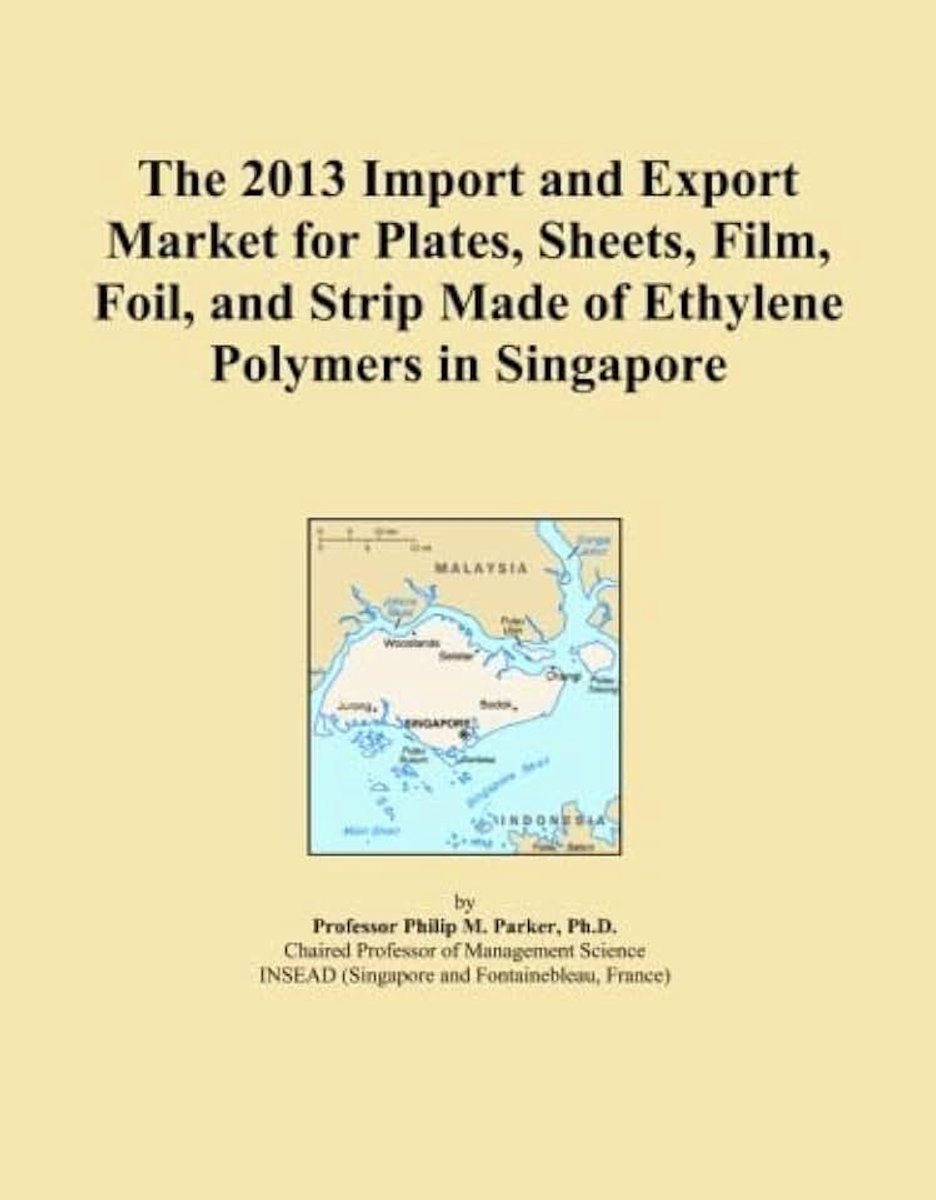 2013 Import and Export Market for Plates, Sheets, Film, Foil, and Strip Made of Ethylene Polymers in Singapore