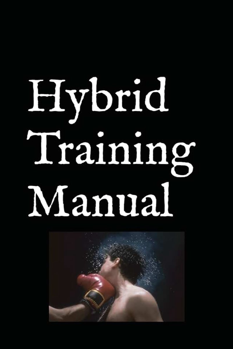 Hybrid Training Manual: designed for self improvement to help you meet your goals, become your best, achieve greatness, train and live a hybrid lifestyle