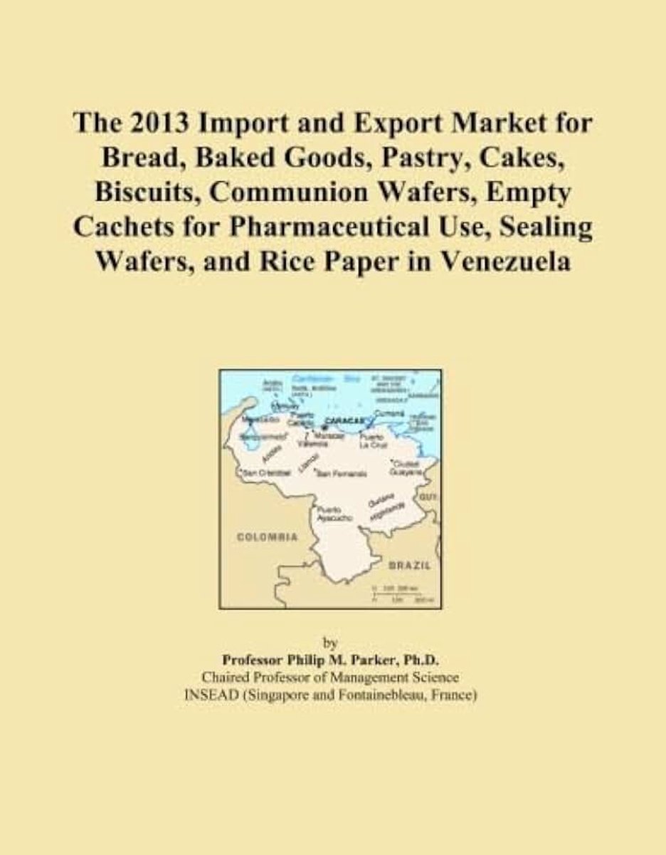 2013 Import and Export Market for Bread, Baked Goods, Pastry, Cakes, Biscuits, Communion Wafers, Empty Cachets for Pharmaceutical Use, Sealing Wafers, and Rice Paper in Venezuela