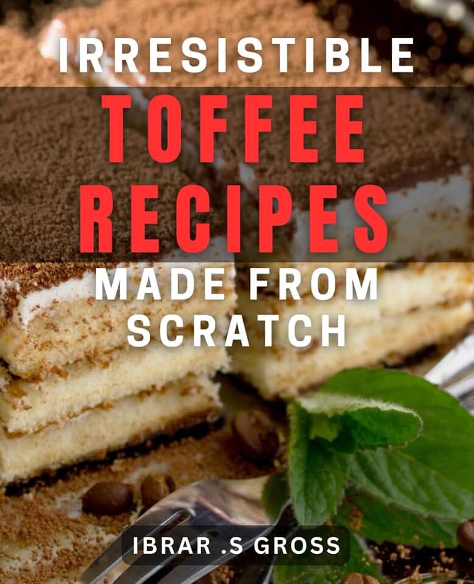 Toffee Recipes Made from Scratch: Indulge in Sweet-Tooth Cravings with Homemade Toffee Treats