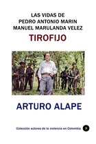 Actores de la violencia en Colombia 9 - Las vidas de Pedro Antonio Marin Manuel Marulanda Vélez Tirofijo