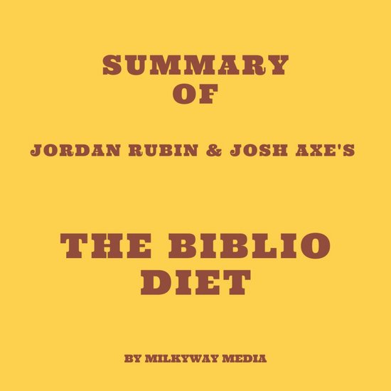 Summary of Jordan Rubin & Josh Axe's The Biblio Diet