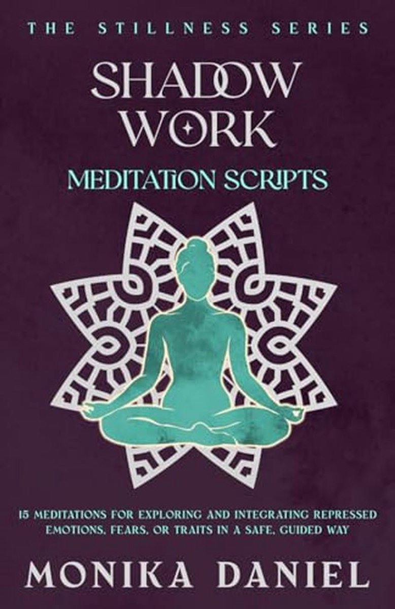 Meditaties voor Schaduwwerk: 15 Meditaties voor het Verkennen van Onderdrukte Emoties en Zelfintegratie
