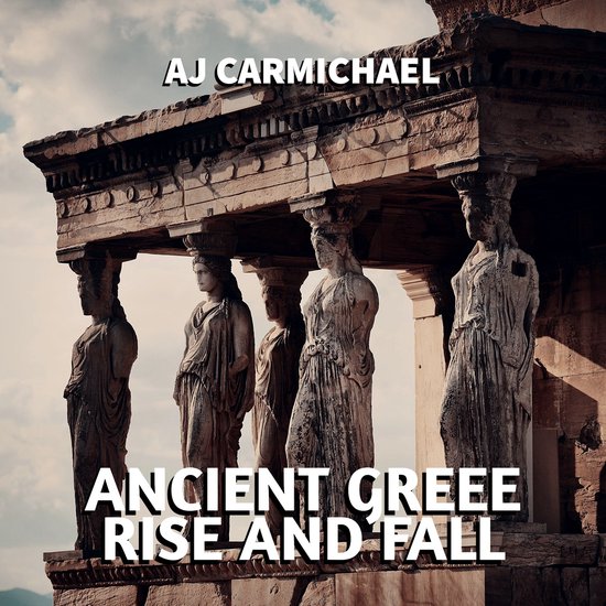 Ancient Greece, Rise and Fall - cover