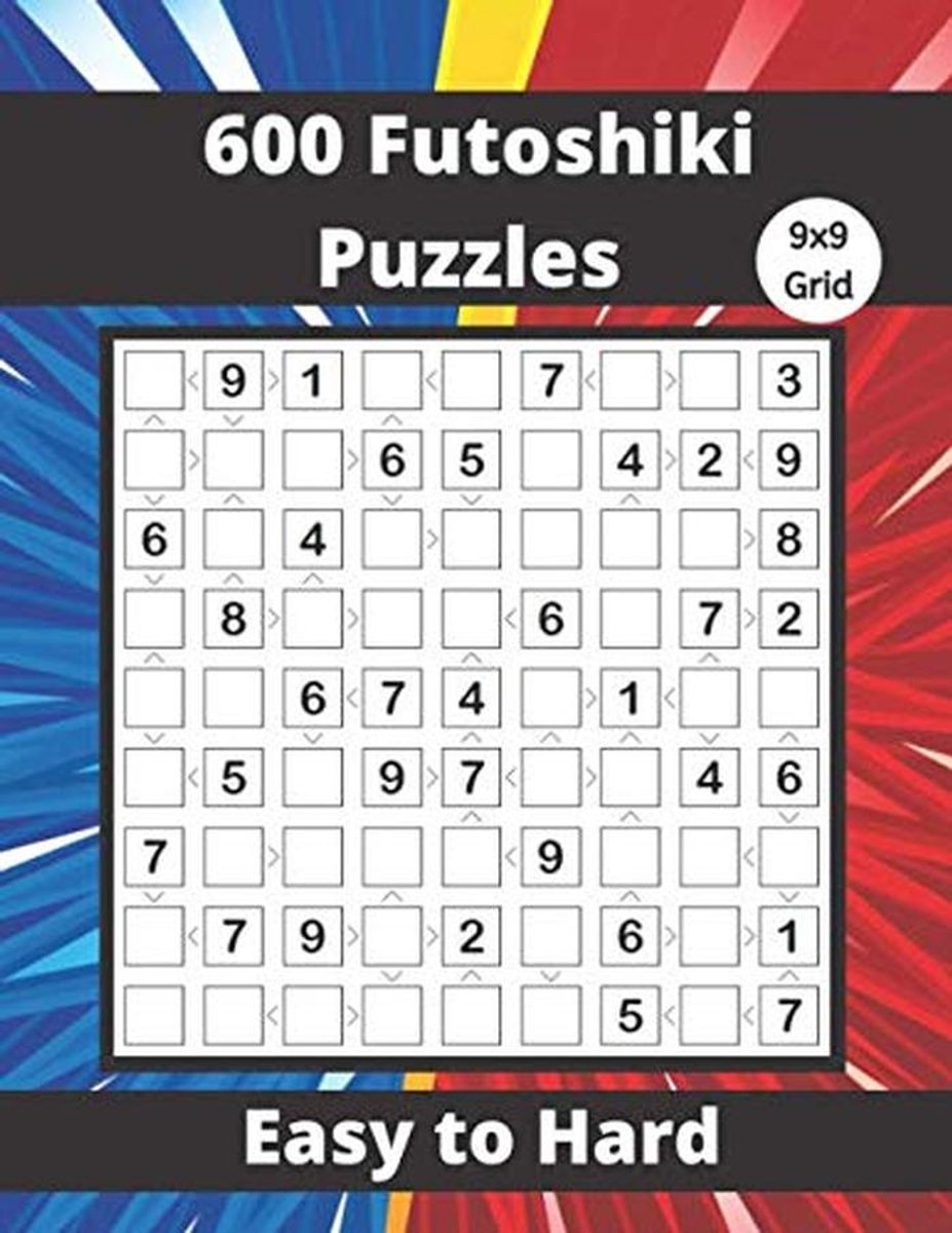 600 Futoshiki Puzzelboek voor Volwassenen: Logische Puzzels 9x9 in 5 Moeilijkheidsgraden