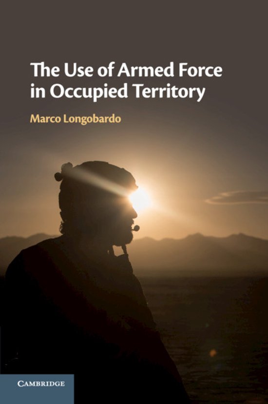 The Use of Armed Force in Occupied Territory - cover