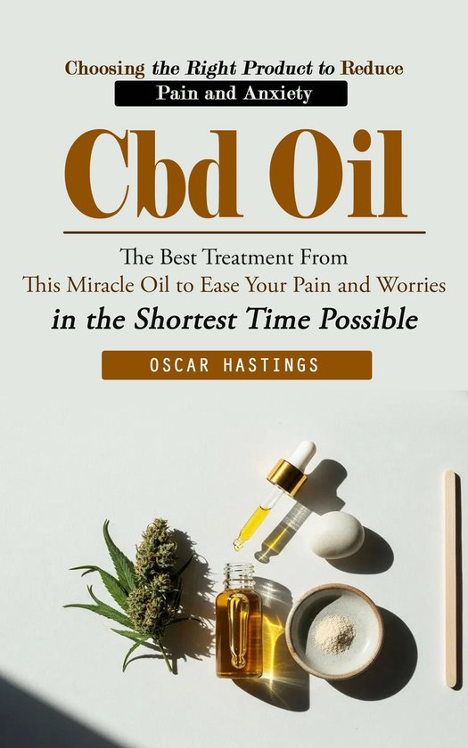 Cbd Oil: Choosing the Right Product to Reduce Pain and Anxie ... - cover