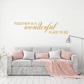 Muursticker Together Is A Wonderful Place To Be -  Goud -  80 x 17 cm  -  woonkamer  engelse teksten  alle - Muursticker4Sale