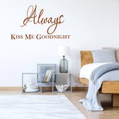 Always Kiss Me Goodnight -  Bruin -  160 x 92 cm  -  slaapkamer  engelse teksten  alle - Muursticker4Sale
