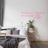 Muursticker You Have My Whole Heart For My Whole Life - Roze - 160 x 53 cm - taal - engelse teksten woonkamer slaapkamer alle