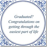 Tegeltje met standaard - Graduated? Congratulations on getting through the easiest part of life
