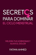 Secretos para Dominar el Ciclo Menstrual: Mejora tus Hormonas y Alivia el Dolor