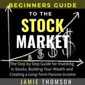 BEGINNERS GUIDE TO THE STOCK MARKET