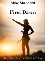 The Lost Millennium Trilogy 1 - First Dawn Book One in the Lost Millennium Trilogy