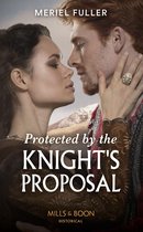 Protected By The Knight's Proposal (Mills & Boon Historical)