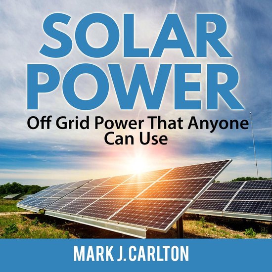 Solar Power: Off Grid Power That Anyone Can Use - cover