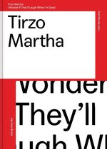 Tirzo Martha - I Wonder If They'll Laugh When I'm Dead