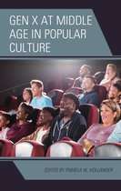 Generation X: Studies in Culture, Demographics, and Media Representation - Gen X at Middle Age in Popular Culture