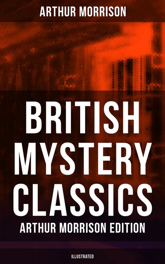 Boek cover British Mystery Classics - Arthur Morrison Edition (Illustrated) van Arthur Morrison (Onbekend)