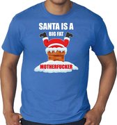 Grote maten fout Kerstshirt / Kerst t-shirt Santa is a big fat motherfucker blauw voor heren - Kerstkleding / Christmas outfit 3XL