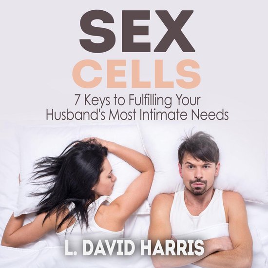 Sex Cells: 7 Keys to Fulfilling Your Husband's Most Intimate ... - cover