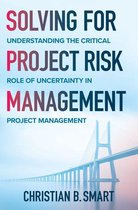 Solving for Project Risk Management: Understanding the Critical Role of Uncertainty in Project Management