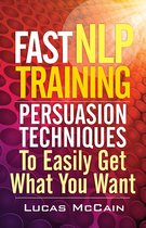 Fast NLP Training: Persuasion Techniques To Easily Get What You Want