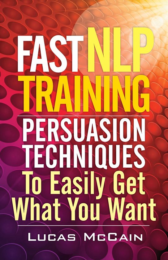 Fast NLP Training: Persuasion Techniques To Easily Get What  ... - cover