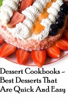 Dessert Cookbooks: Best Desserts That Are Quick And Easy