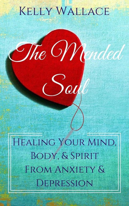 The Mended Soul - Healing Your Mind, Body, & Spirit From Anx ... - cover