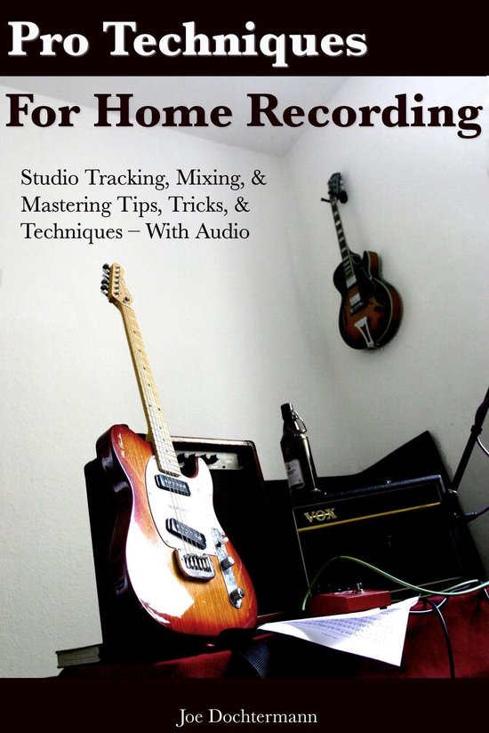 Pro Techniques For Home Recording: Studio Tracking, Mixing,  ... - cover