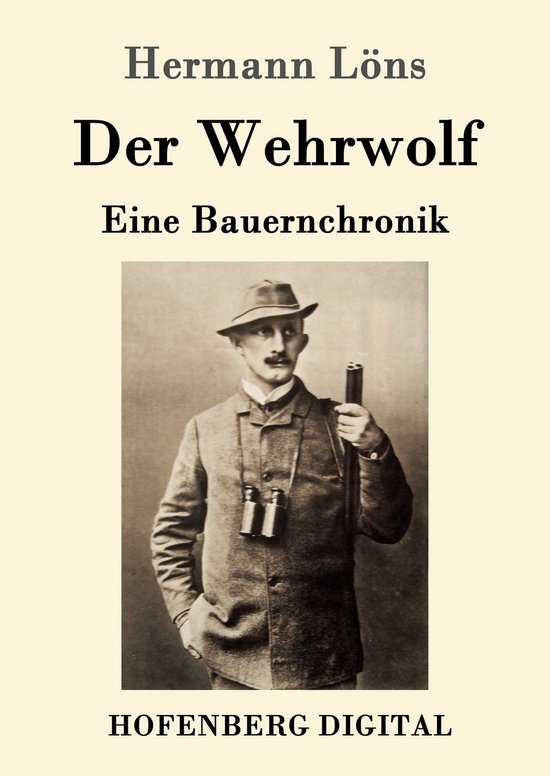 « Der Wehrwolf : Eine Bauernchronik » par Hermann Löns. Une photo sépia d'un homme moustachu, portant un chapeau, une veste et un nœud papillon, tenant un fusil et avec des jumelles autour de son cou.