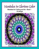 Art in Color 1 - Mandalas in Glorious Color Book 1: Mandalas for Crafting and Art