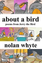 About a Bird: Poems From Jerry the Bird